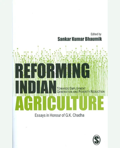 Reforming Indian Agriculture: Towards Employment Generation and Poverty Reduction: Essays in Honour of G.K. Chadha