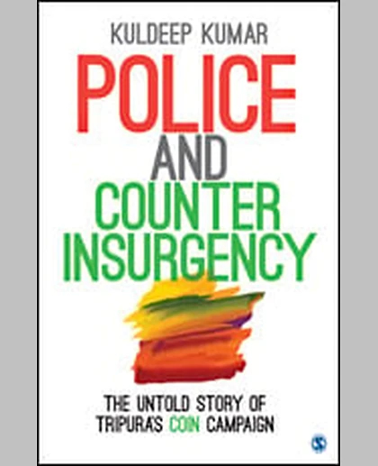 Police and Counterinsurgency: The Untold Story of Tripura's COIN Campaign