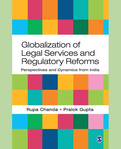 Globalization of Legal Services and Regulatory Reforms: Perspectives and Dynamics from India, 1st Edition