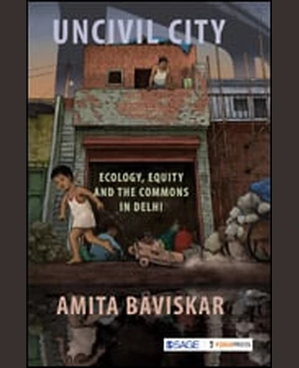 Uncivil City: Ecology, Equity and the Commons in Delhi