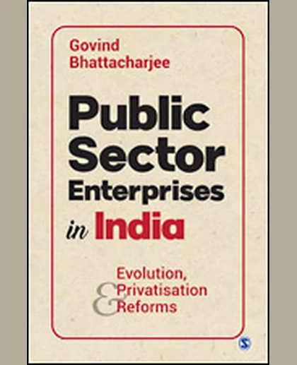 Public Sector Enterprises in India: Evolution, Privatisation and Reforms