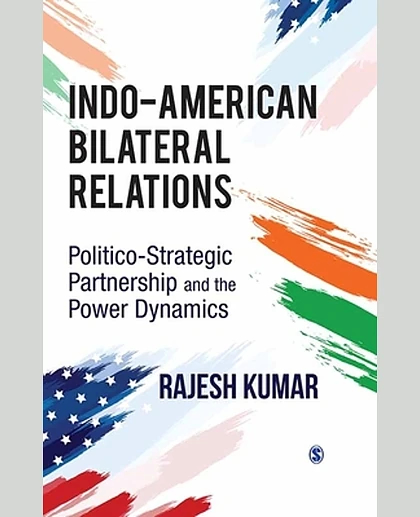 Indo-American Bilateral Relations: Politico-Strategic Partnership and the Power Dynamics