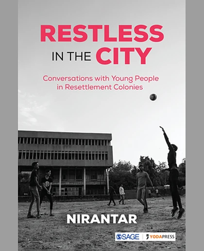 Restless in the City: Conversations with Young People in Resettlement Colonies