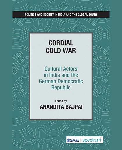 Cordial Cold War: Cultural Actors in India and the German Democratic Republic, 1st Edition