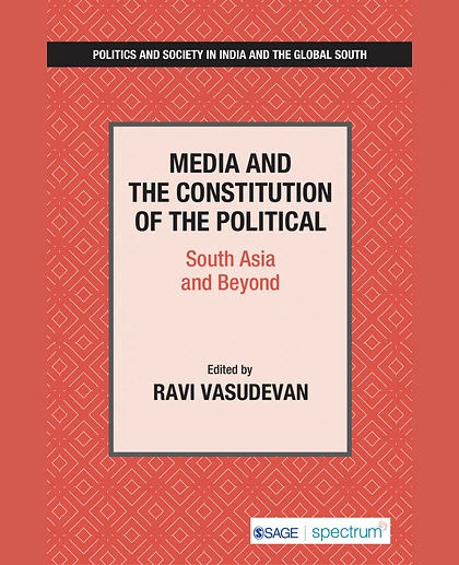 Media and the Constitution of the Political: South Asia and Beyond