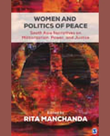 Women and Politics of Peace: South Asia Narratives on Militarization, Power, and Justice