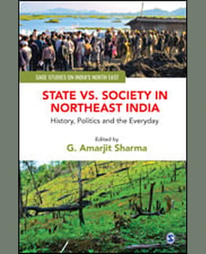 State Vs. Society in Northeast India: History, Politics and the Everyday