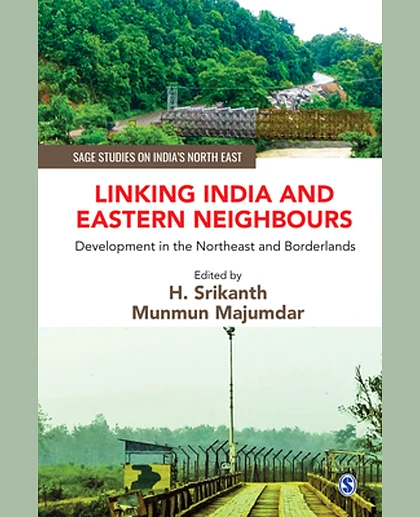 Linking India and Eastern Neighbours: Development in the Northeast and Borderlands