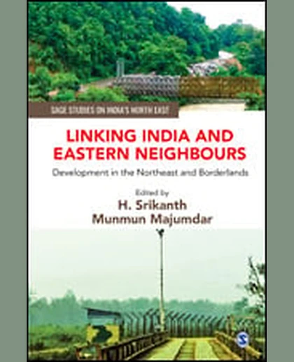 Linking India and Eastern Neighbours: Development in the Northeast and Borderlands, 1st Edition