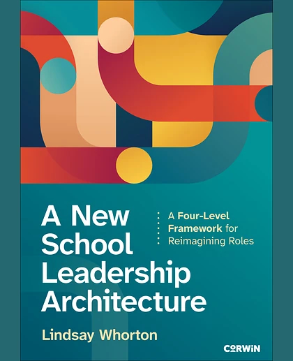 A New School Leadership Architecture: A Four-Level Framework for Reimagining Roles, 1st Edition