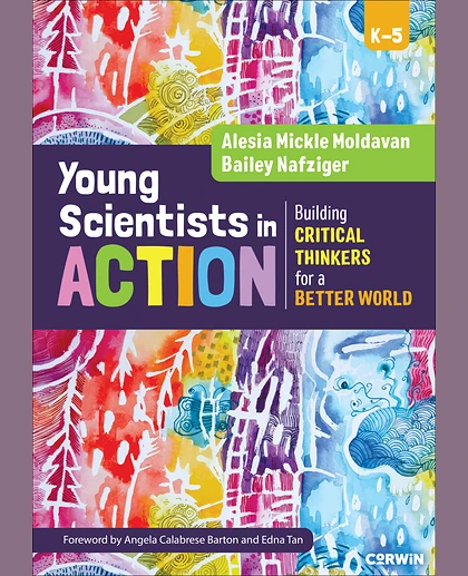 Young Scientists in Action: Building Critical Thinkers for a Better World, 1st Edition