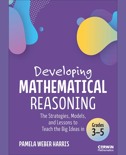 Developing Mathematical Reasoning: The Strategies, Models, and Lessons to Teach the Big Ideas in Grades 3-5, 1st Edition