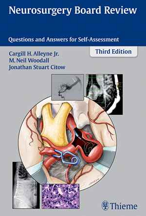 Neurosurgery Board Review: Questions and Answers for Self-Assessment 3rd