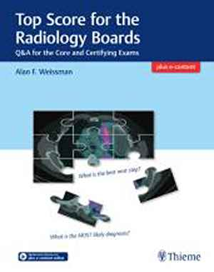 Top Score for the Radiology Boards: Q&A for the Core and Certifying Exams 1st