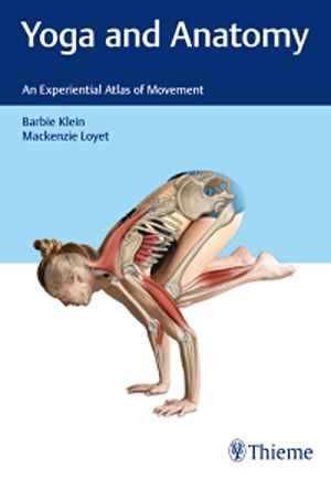 Yoga and Anatomy: An Experiential Atlas of Movement 1st