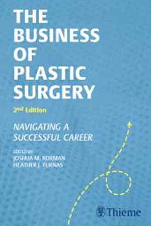 The Business of Plastic Surgery: Navigating a Successful Career 2nd