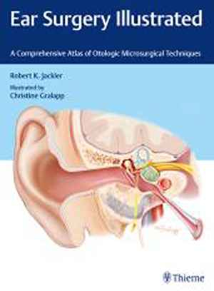 Ear Surgery Illustrated: A Comprehensive Atlas of Otologic Microsurgical Techniques 1st