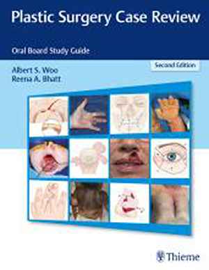 Plastic Surgery Case Review: Oral Board Study Guide 2nd