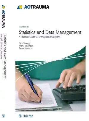AO Trauma - Statistics and Data Management: A Practical Guide for Orthopaedic Surgeons 1st