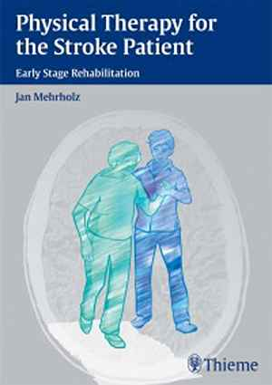 Physical Therapy for the Stroke Patient: Early Stage Rehabilitation 1st