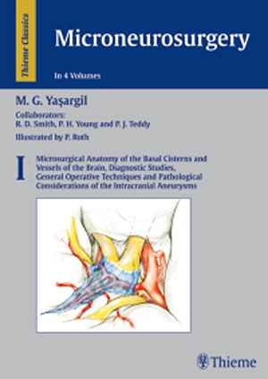 Microneurosurgery, Volume I: Microsurgical Anatomy of the Basal Cisterns and Vessels of the Brain, Diagnostic Studies, General Operative Techniques and Pathological Considerations of the Intracranial Aneurysms 1st