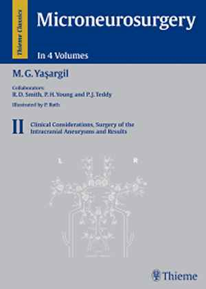 Microneurosurgery, Volume II: Clinical Considerations, Surgery of the Intracranial Aneurysms and Results 1st