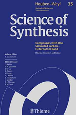 Science of Synthesis: Houben-Weyl Methods of Molecular Transformations: Category 5: Compounds with One Saturated Carbon-Heteroatom Bonds 1st