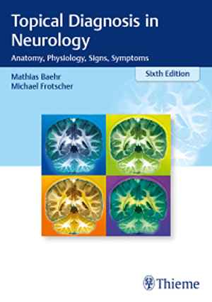 Topical Diagnosis in Neurology: Anatomy, Physiology, Signs, Symptoms 6th