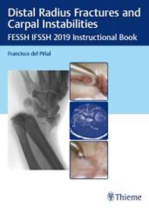 Distal Radius Fractures and Carpal Instabilities: FESSH IFSSH 2019 Instructional Book 1st