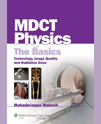 MDCT Physics: The Basics: Technology, Image Quality and Radiation Dose