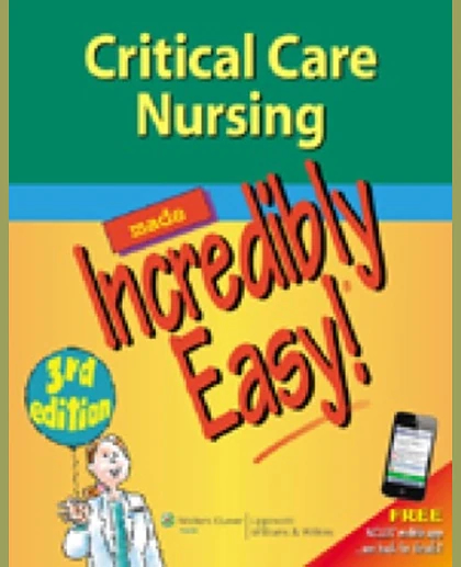 Critical Care Nursing Made Incredibly Easy!.