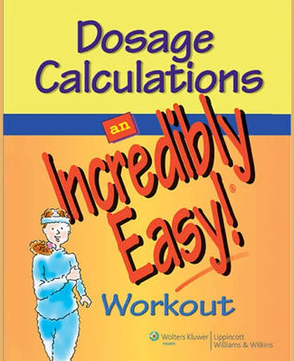 Dosage Calculations: An Incredibly Easy! Workout