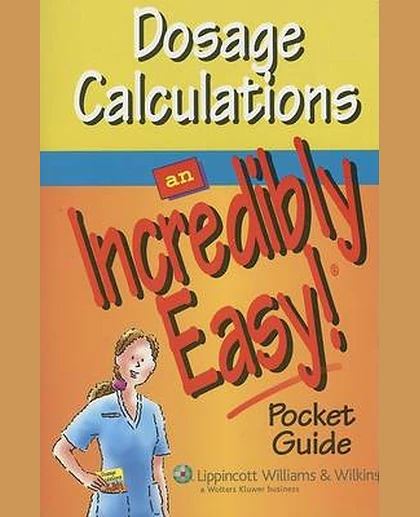 Dosage Calculations: An Incredibly Easy! Pocket Guide