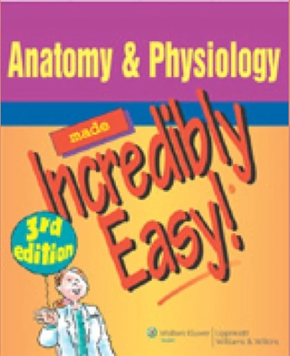 Anatomy and Physiology Made Incredibly Easy!