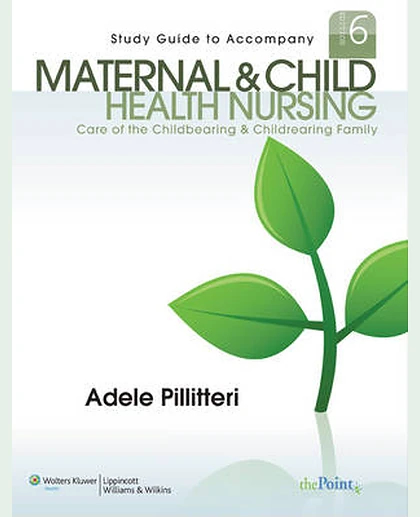 Study Guide to Accompany Maternal and Child Health Nursing: Care of the Childbearing and Childrearing Family