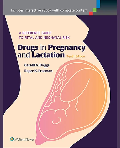 Drugs in Pregnancy and Lactation: A Reference Guide to Fetal and Neonatal Risk