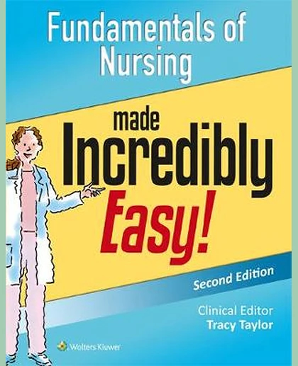 Fundamentals of Nursing Made Incredibly Easy!