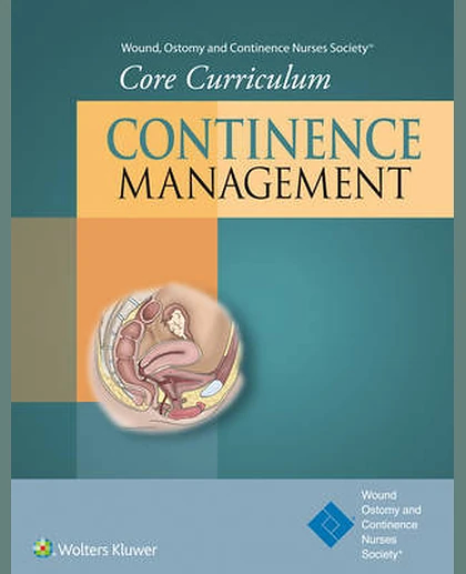 Wound, Ostomy and Continence Nurses Society Core Curriculum: Continence management
