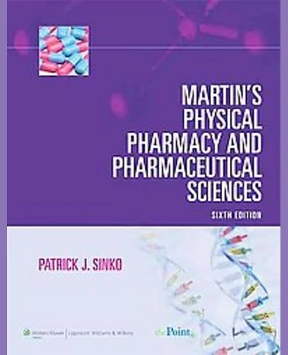 Martin's Physical Pharmacy and Pharmaceutical Sciences: Physical Chemical and Biopharmaceutical Principles in the Pharmaceutical Sciences