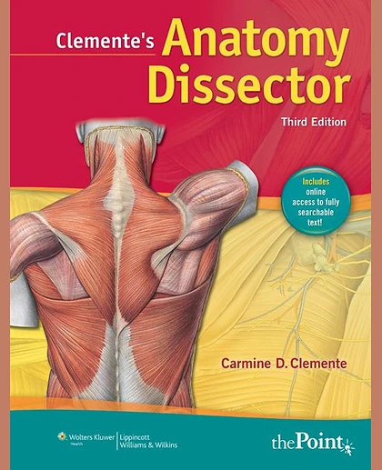 Clemente's Anatomy Dissector: Guides to Individual Dissections in Human Anatomy with Brief Relevant Clinical Notes