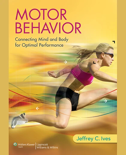 Motor Behavior: Connecting Mind and Body for Optimal Performance