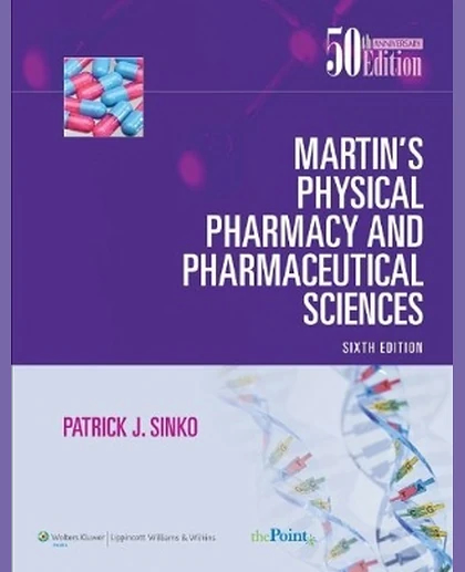 Martin's Physical Pharmacy and Pharmaceutical Sciences: Physical Chemical and Biopharmaceutical Principles in the Pharmaceutical Sciences