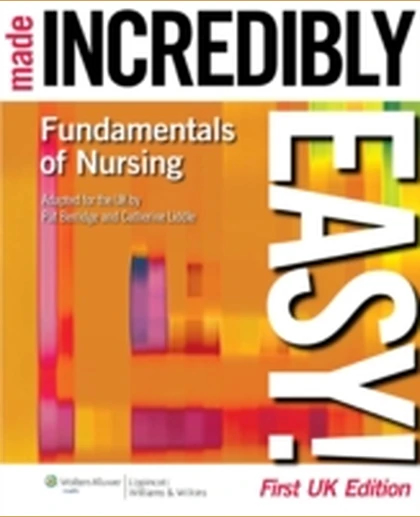 Fundamentals of Nursing Made Incredibly Easy!
