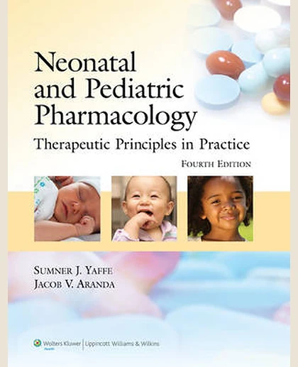 Neonatal and Pediatric Pharmacology: Therapeutic Principles in Practice
