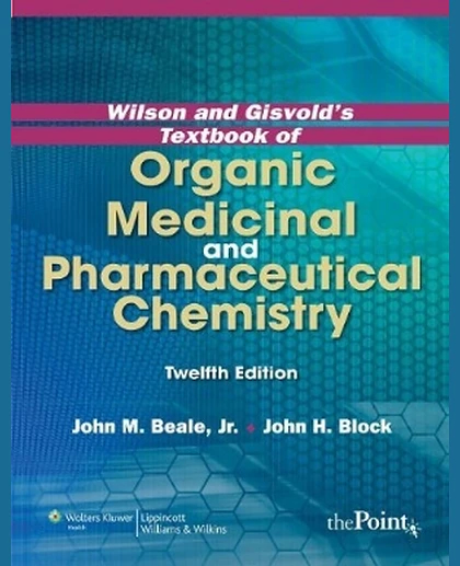 Wilson and Gisvold's Textbook of Organic Medicinal and Pharmaceutical Chemistry