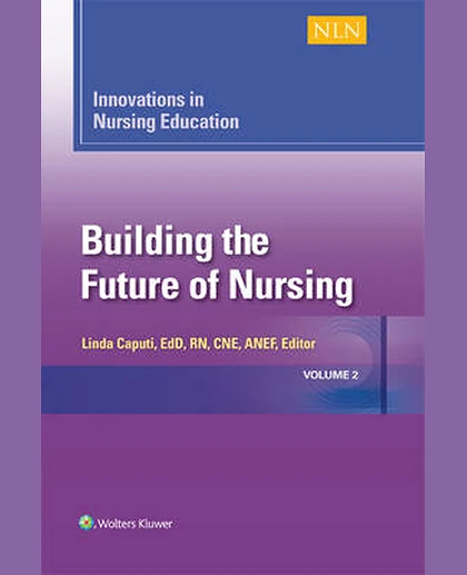 Innovations in Nursing Education: Building the Future of Nursing, Volume 2 , Volume 2