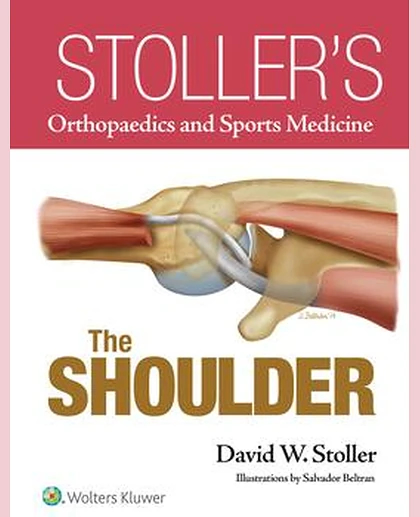Stoller’s Orthopaedics and Sports Medicine: The Shoulder