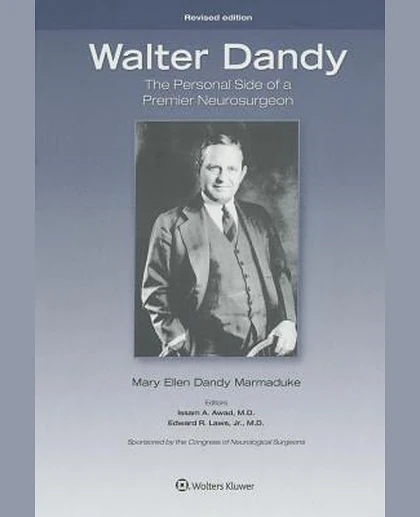 Walter Dandy: The Personal Side of a Premier Neurosurgeon, Revised Edition