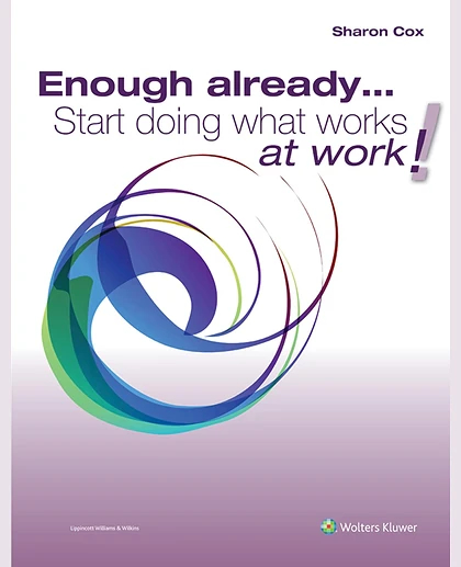 Enough already…Start doing what works at work!