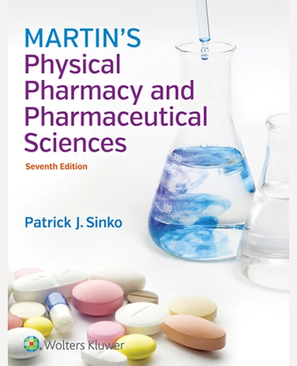 Martin's Physical Pharmacy and Pharmaceutical Sciences: Physical Chemical and Biopharmaceutical Principles in the Pharmaceutical Sciences